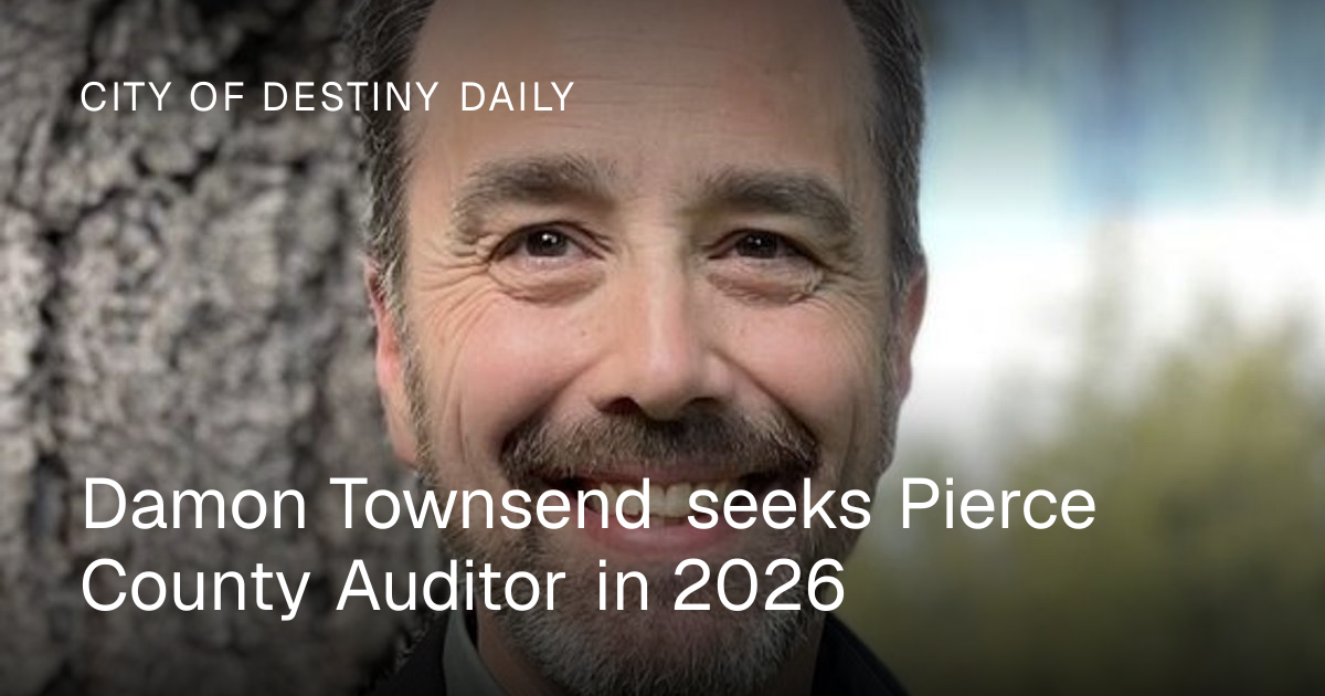Damon Townsend seeks Pierce County Auditor in 2026 | City of Destiny Daily